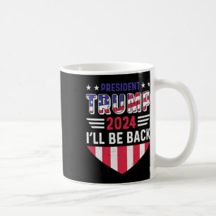 Funny Political Election Trump Tee I'll Be Ck  Coffee Mug