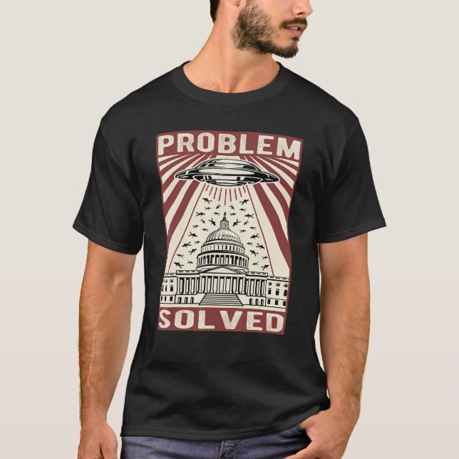 Funny Political Humour, Problem Solved Alien Ufo S T-Shirt (Front)