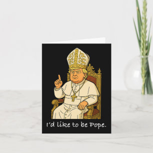Funny Political I'd Like To Be Pope Trump 1 Card