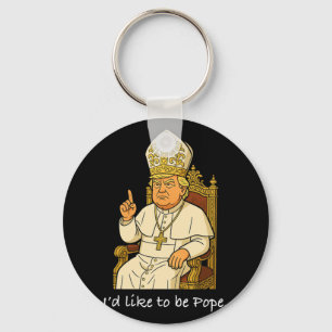 Funny Political I'd Like To Be Pope Trump 2 Keychain
