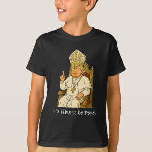 Funny Political I'd Like To Be Pope Trump 2 T-Shirt
