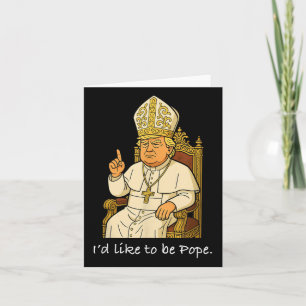 Funny Political Id Like To Be Pope Trump Card