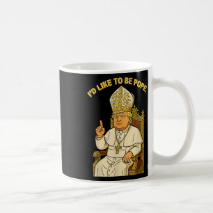 Funny Political Id Like To Be Pope Trump Coffee Mug