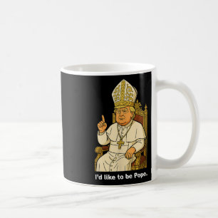 Funny Political Id Like To Be Pope Trump Coffee Mug