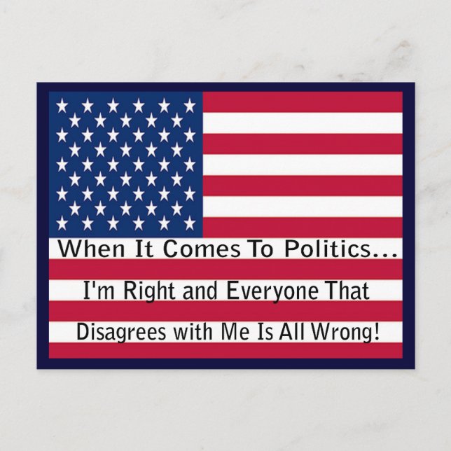 Funny Political Message About Being Right Postcard (Front)