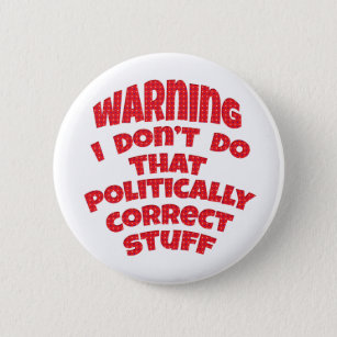 Funny  Politically Incorrect Buttons Badges Pins
