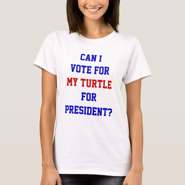 Funny Politics Turtle Vote For President Quote T-Shirt (Front)