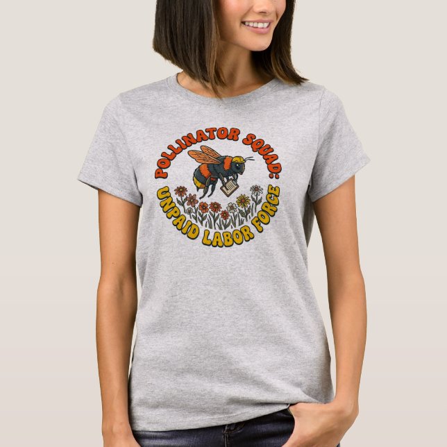 Funny Pollinator Squad | Unpaid Labour Force Bee  T-Shirt (Front)