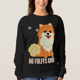 Funny Pomeranian Dog No Fluffs Given Fitted Sweatshirt