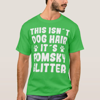 Funny Pomsky Saying Dog Hair Pomsky Fun Dog Owner T-Shirt