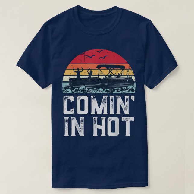 Funny Pontoon Boat Comin in Hot Party Boating Vint T-Shirt (Design Front)