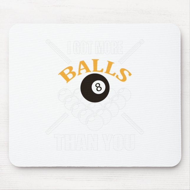 Funny Pool Billiard I Got More Than You  Mouse Pad (Front)