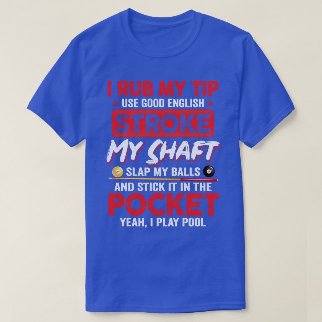 Funny Pool Billiard I Rub My Tip Billiard Lover Fu T-Shirt (Design Front)