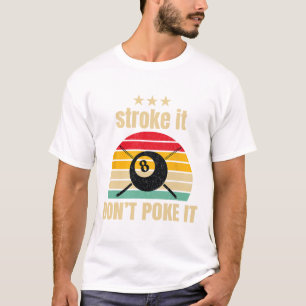 Funny Pool Billiards Stroke It Dont Poke It Pool P T-Shirt