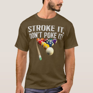 Funny Pool Billiards _ Stroke It Don't Poke It! Te T-Shirt