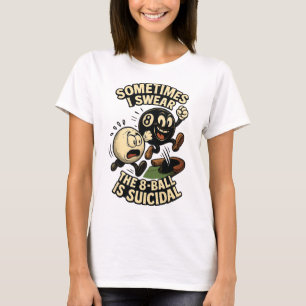 Funny Pool Player Dad Joke Gifts Suicidal 8-ll Bil T-Shirt
