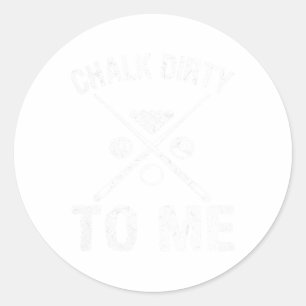 Funny Pool Player Gift Billiards Chalk Dirty To Me Classic Round Sticker