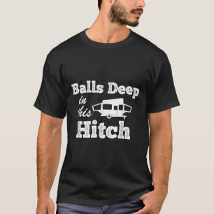 Funny Pop Up Camper Camping Deep In This Hitch T-Shirt