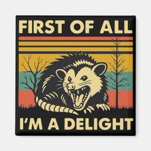 Funny Possum Quote - First of All I'm a Delight Magnet
