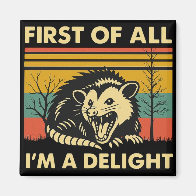 Funny Possum Quote - First of All I'm a Delight  Magnet (Front)