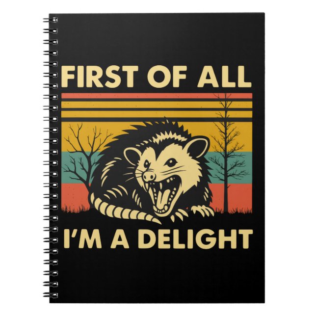 Funny Possum Quote - First of All I'm a Delight  Notebook (Front)