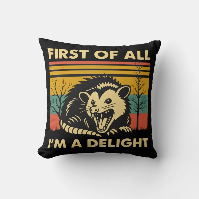Funny Possum Quote - First of All I'm a Delight  Throw Pillow (Front)