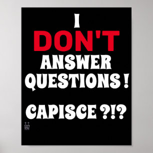 funny poster  "I DON'T ANSWER QUESTIONS"