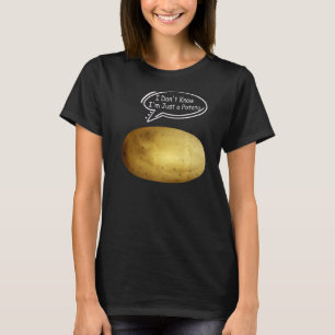 Funny Potatoes Joke I Don't Know I'm Just a Potato T-Shirt
