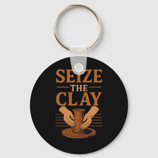 Funny Pottery Ceramics Artist Seize The Clay  Keychain (Front)
