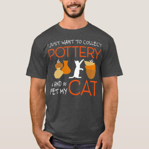 Funny Pottery Ceramics Collectors And Cat Lovers T-Shirt
