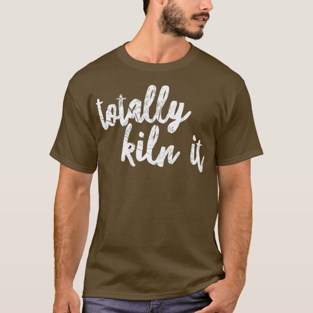 Funny Pottery for a Ceramics Artist Totally Kiln T-Shirt (Front)