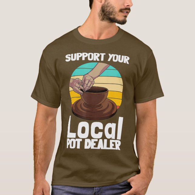 Funny Pottery Gift For Pot Dealer Men Women T-Shirt (Front)