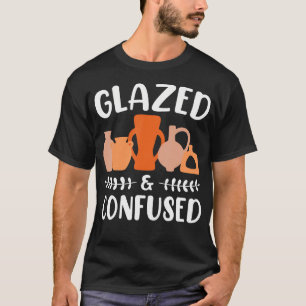 Funny Pottery Glazed And Confused Ceramic Artist T-Shirt