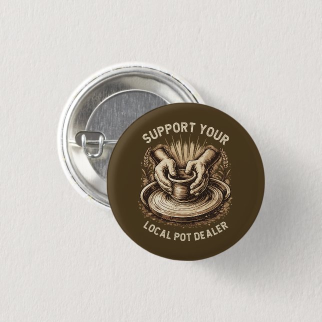Funny Pottery Support Your Local Pot Dealer Artist 1 Inch Round Button (Front & Back)