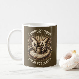 Funny Pottery Support Your Local Pot Dealer Artist Coffee Mug