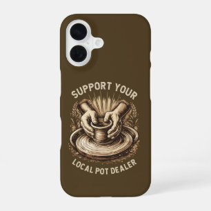 Funny Pottery Support Your Local Pot Dealer Artist iPhone 16 Case