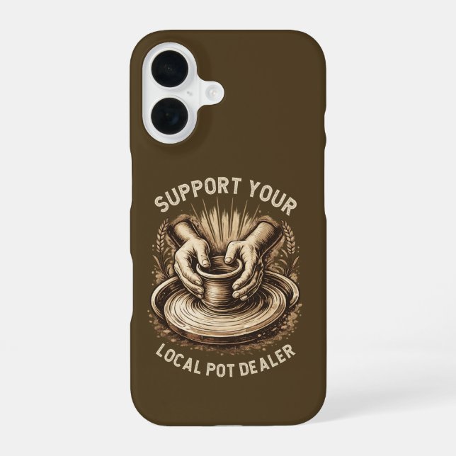 Funny Pottery Support Your Local Pot Dealer Artist iPhone 16 Case (Back)