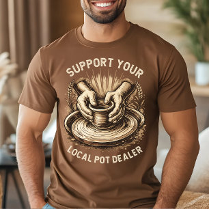 Funny Pottery Support Your Local Pot Dealer Artist T-Shirt