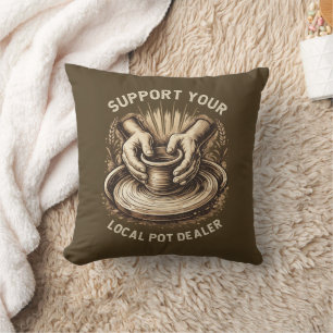 Funny Pottery Support Your Local Pot Dealer Artist Throw Pillow