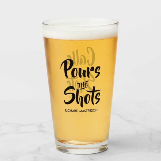 Funny Pours The Shots Calls The Shots Glass (Front Filled)