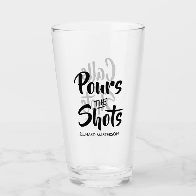 Funny Pours The Shots Calls The Shots Glass (Front)