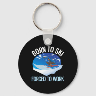 Funny Powder Skiing Born To Ski Forced To Work _1 Keychain