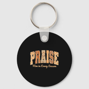 Funny Praise Him In Every Season Fall Christian Th Keychain