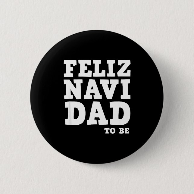Funny Pregnancy Feliz Navi Dad To Be Christmas  2 Inch Round Button (Front)