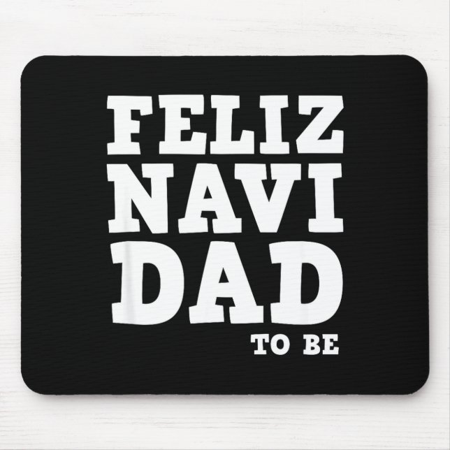 Funny Pregnancy Feliz Navi Dad To Be Christmas  Mouse Pad (Front)