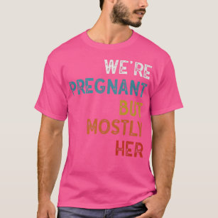 Funny pregnancy we are pregnant but t-shirt