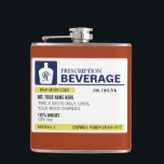 Funny Prescription Beverage Hip Flask<br><div class="desc">Funny Prescription Beverage Flask.  Personalized as needed!  Add your name,  your doctor,  your own instructions and type of drink.  Make it funny,  make it yours!  With funny warning label.</div>