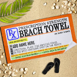 Funny Prescription Label Beach Towel<br><div class="desc">If you've ever wished for a legit reason to hit the beach,  how about a prescription strength beach towel ordered up by your personal doctor,  Sandy Shores?! Personalize this fun beach towel for a one-of-a-kind gift.</div>