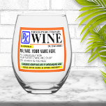 Funny Prescription Strength Label Stemless Wine Glass<br><div class="desc">Funny "prescription" strength wine glass. Personalize each line or just change the name and leave the rest as is.  The perfect gift for stocking stuffers,  21st birthday celebration,  or anyone in the professional medical field that enjoys a lovely glass of wine now and then.</div>