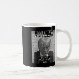 Funny President Trump Is Officially A Convicted Fe Coffee Mug